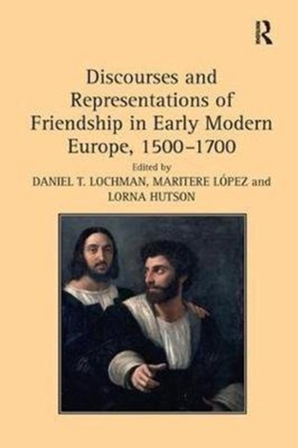 Book cover of: Discourses and Representations of Friendship in Early Modern Europe, 1500–1700. By: Maritere López