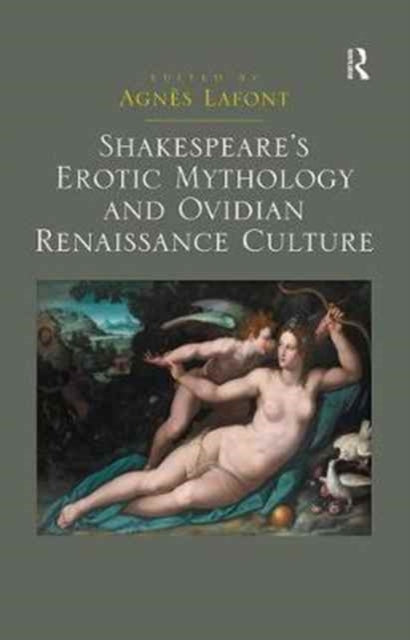 Book cover of: Shakespeare's Erotic Mythology and Ovidian Renaissance Culture. By: Agnes LaFont