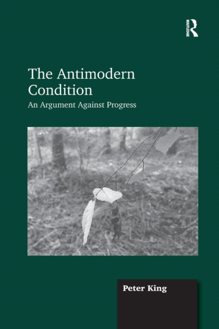 Book cover of: Antimodern Condition. By: Peter King