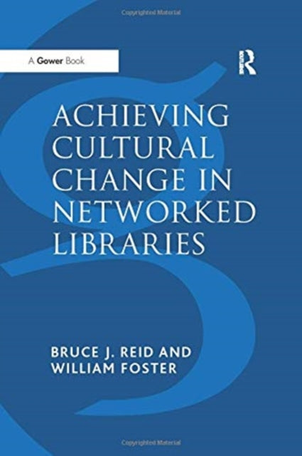 Book cover of: Achieving Cultural Change in Networked Libraries. By: William Foster