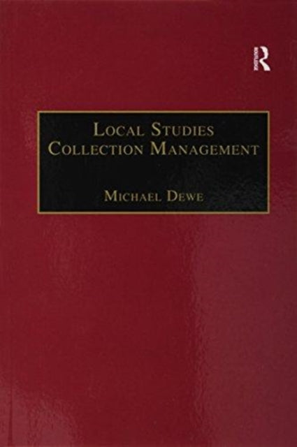 Book cover of: Local Studies Collection Management. By: Michael Dewe