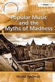 Book cover of: Popular Music and the Myths of Madness. By: Nicola Spelman