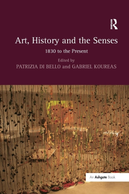Book cover of: Art, History and the Senses. By: Patrizia Di Bello