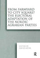 Book cover of: From Farmyard to City Square? The Electoral Adaptation of the Nordic Agrarian Parties. By: David Arter