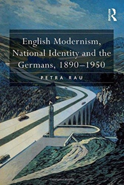 Book cover of: English Modernism, National Identity and the Germans, 1890–1950. By: Petra Rau