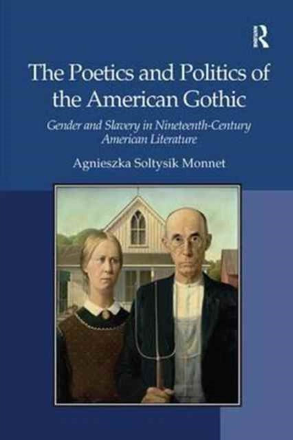 Book cover of: Poetics and Politics of the American Gothic. By: Agnieszka Soltysik Monnet