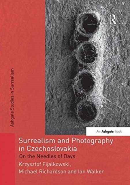 Book cover of: Surrealism and Photography in Czechoslovakia. By: Krzysztof Fijalkowski