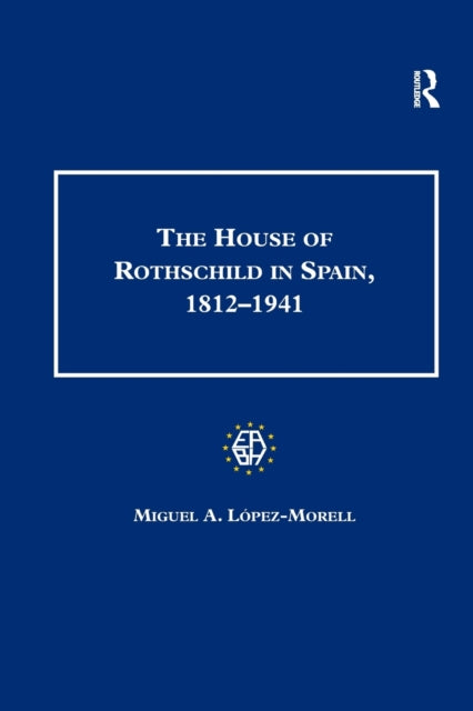 Book cover of: House of Rothschild in Spain, 1812–1941. By: Miguel A. Lopez-Morell