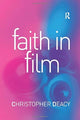 Book cover of: Faith in Film. By: Christopher Deacy