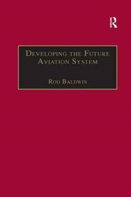 Book cover of: Developing the Future Aviation System. By: Rod Baldwin