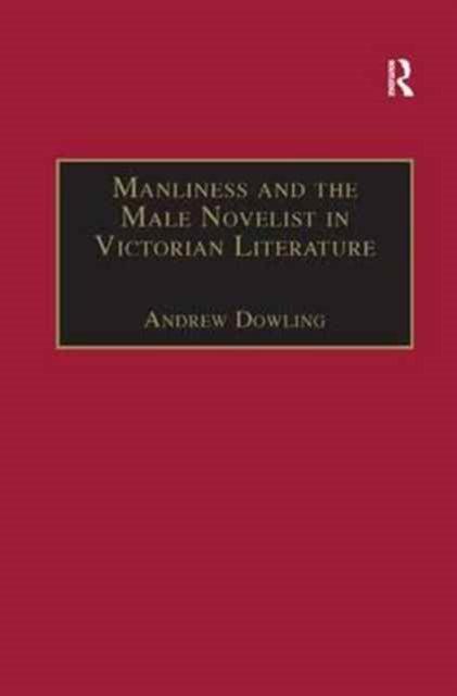 Book cover of: Manliness and the Male Novelist in Victorian Literature. By: Andrew Dowling