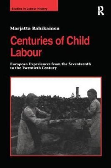 Book cover of: Centuries of Child Labour. By: Marjatta Rahikainen