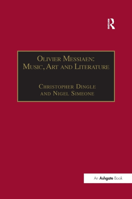 Book cover of: Olivier Messiaen: Music, Art and Literature. By: Christopher Dingle