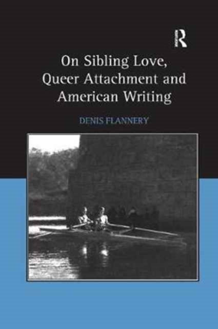 Book cover of: On Sibling Love, Queer Attachment and American Writing. By: Denis Flannery