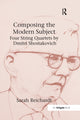 Book cover of: Composing the Modern Subject: Four String Quartets by Dmitri Shostakovich. By: Sarah Reichardt