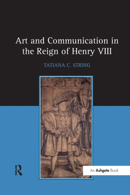 Book cover of: Art and Communication in the Reign of Henry VIII. By: Tatiana C. String