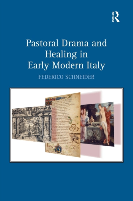 Book cover of: Pastoral Drama and Healing in Early Modern Italy. By: Federico Schneider