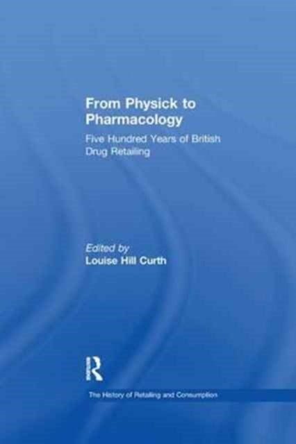 Book cover of: From Physick to Pharmacology. By: Louise Hill Curth