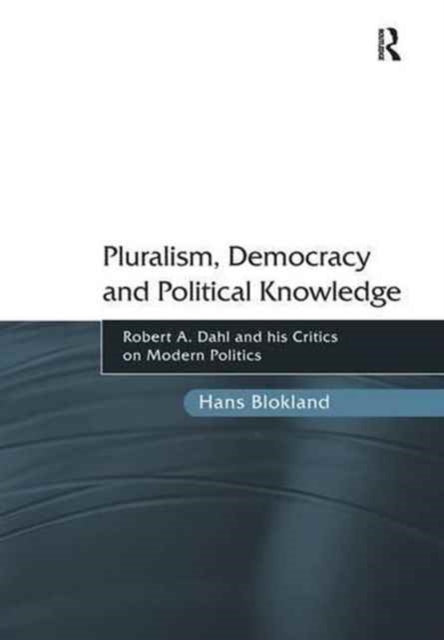 Book cover of: Pluralism, Democracy and Political Knowledge. By: Hans Blokland