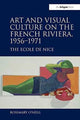 Book cover of: Art and Visual Culture on the French Riviera, 1956–1971. By: Rosemary O'Neill