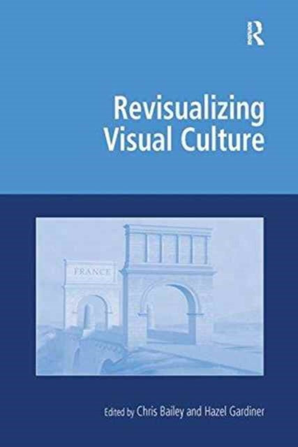 Book cover of: Revisualizing Visual Culture. By: Chris Bailey