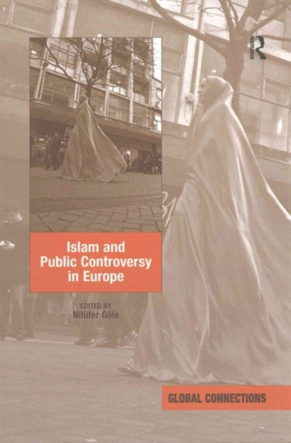 Book cover of: Islam and Public Controversy in Europe. By: Nilüfer Göle