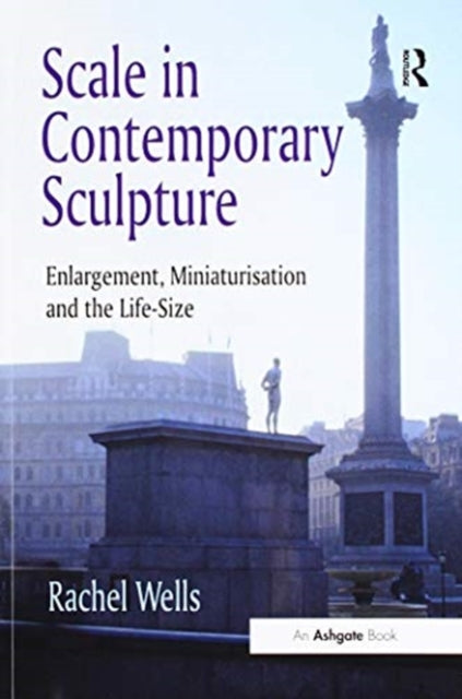 Book cover of: Scale in Contemporary Sculpture. By: Rachel Wells