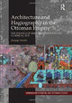 Book cover of: Architecture and Hagiography in the Ottoman Empire. By: Zeynep Yürekli