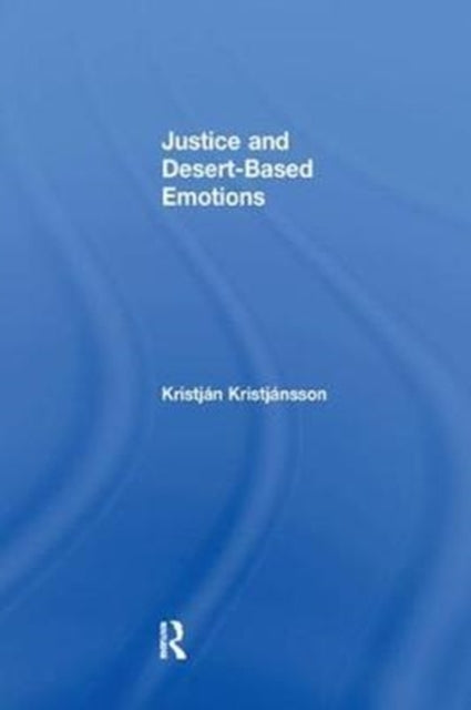 Book cover of: Justice and Desert-Based Emotions. By: Kristján Kristjánsson