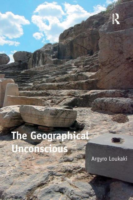 Book cover of: Geographical Unconscious. By: Argyro Loukaki