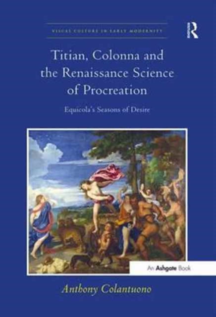 Book cover of: Titian, Colonna and the Renaissance Science of Procreation. By: Anthony Colantuono