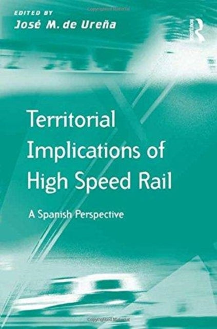 Book cover of: Territorial Implications of High Speed Rail. By: José M. de Ureña