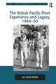 Book cover of: British Pacific Fleet Experience and Legacy, 1944–50. By: Jon Robb-Webb