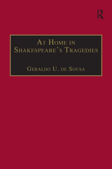 Book cover of: At Home in Shakespeare's Tragedies. By: Geraldo U. De Sousa