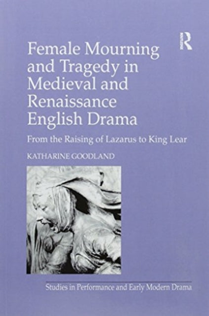 Book cover of: Female Mourning and Tragedy in Medieval and Renaissance English Drama. By: Katharine Goodland
