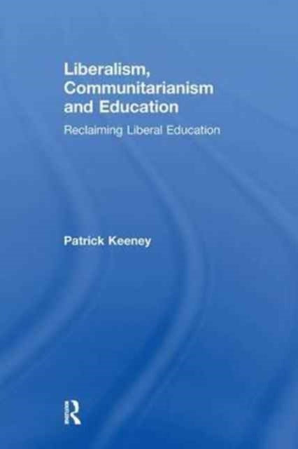 Book cover of: Liberalism, Communitarianism and Education. By: Patrick Keeney