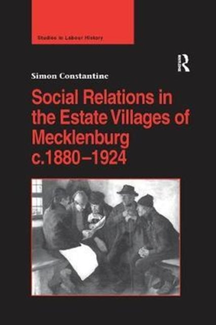 Book cover of: Social Relations in the Estate Villages of Mecklenburg c.1880–1924. By: Simon Constantine