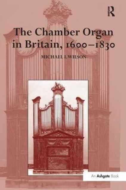Book cover of: Chamber Organ in Britain, 1600-1830. By: Michael I. Wilson