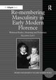 Book cover of: Re-membering Masculinity in Early Modern Florence. By: Allison Levy