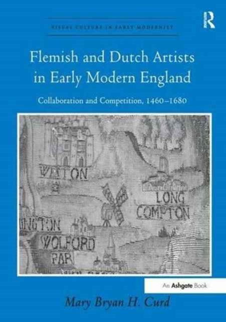 Book cover of: Flemish and Dutch Artists in Early Modern England. By: Mary Bryan H. Curd
