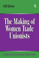 Book cover of: Making of Women Trade Unionists. By: Gill Kirton