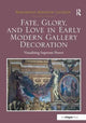 Book cover of: Fate, Glory, and Love in Early Modern Gallery Decoration. By: Margaretha Rossholm Lagerlof