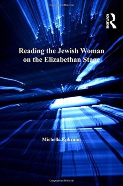 Book cover of: Reading the Jewish Woman on the Elizabethan Stage. By: Michelle Ephraim