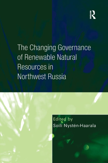 Book cover of: Changing Governance of Renewable Natural Resources in Northwest Russia. By: Soili Nysten-Haarala