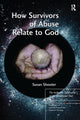 Book cover of: How Survivors of Abuse Relate to God. By: Susan Shooter
