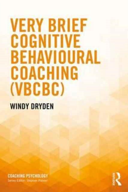 Book cover of: Very Brief Cognitive Behavioural Coaching (VBCBC). By: Windy Dryden