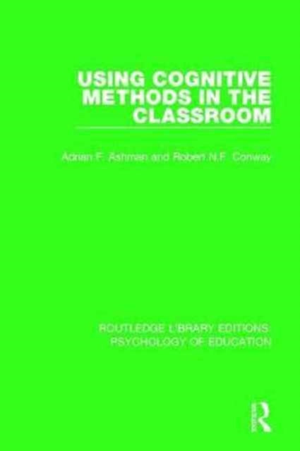Book cover of: Using Cognitive Methods in the Classroom. By: Adrian F. Ashman