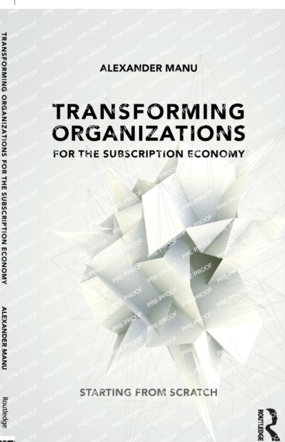Book cover of: Transforming Organizations for the Subscription Economy. By: Alexander Manu