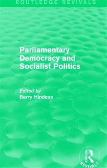 Book cover of: Routledge Revivals: Parliamentary Democracy and Socialist Politics (1983). By: Barry Hindess