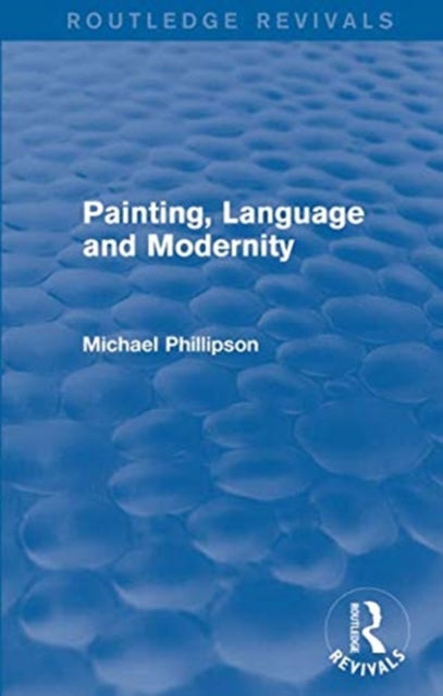 Book cover of: Routledge Revivals: Painting, Language and Modernity (1985). By: Michael Phillipson